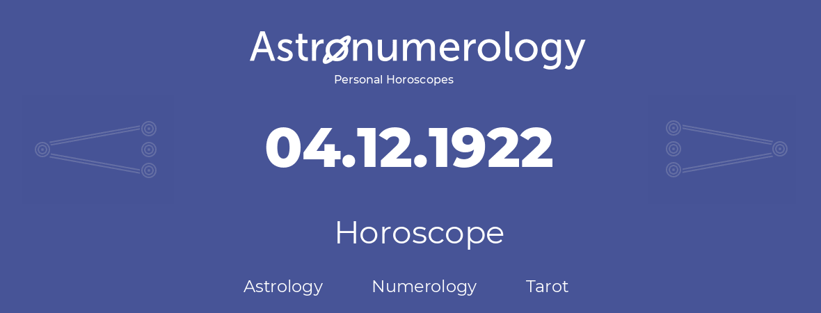 Horoscope for birthday (born day): 04.12.1922 (December 04, 1922)