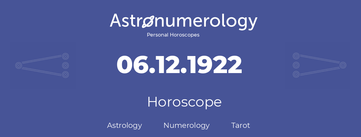 Horoscope for birthday (born day): 06.12.1922 (December 6, 1922)