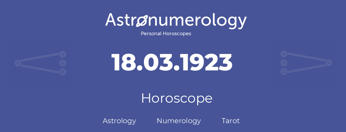 Horoscope for birthday (born day): 18.03.1923 (March 18, 1923)