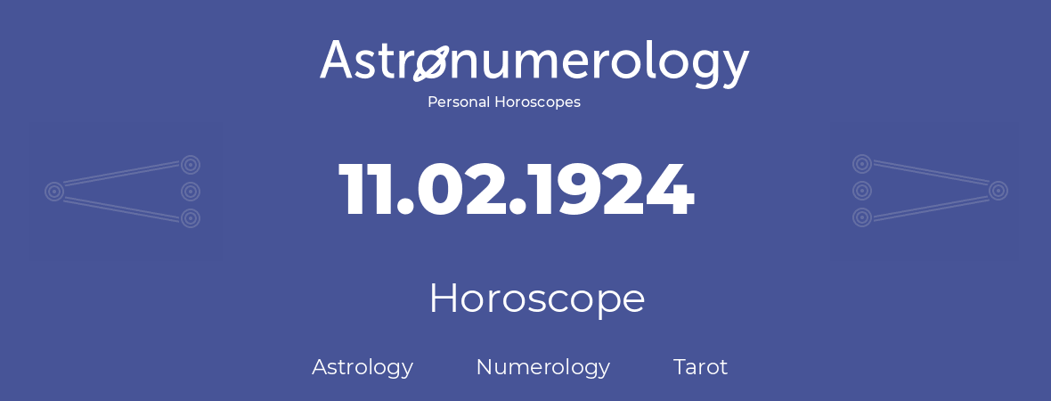 Horoscope for birthday (born day): 11.02.1924 (February 11, 1924)