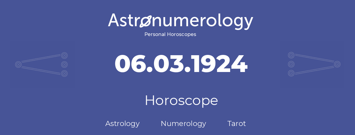 Horoscope for birthday (born day): 06.03.1924 (March 06, 1924)