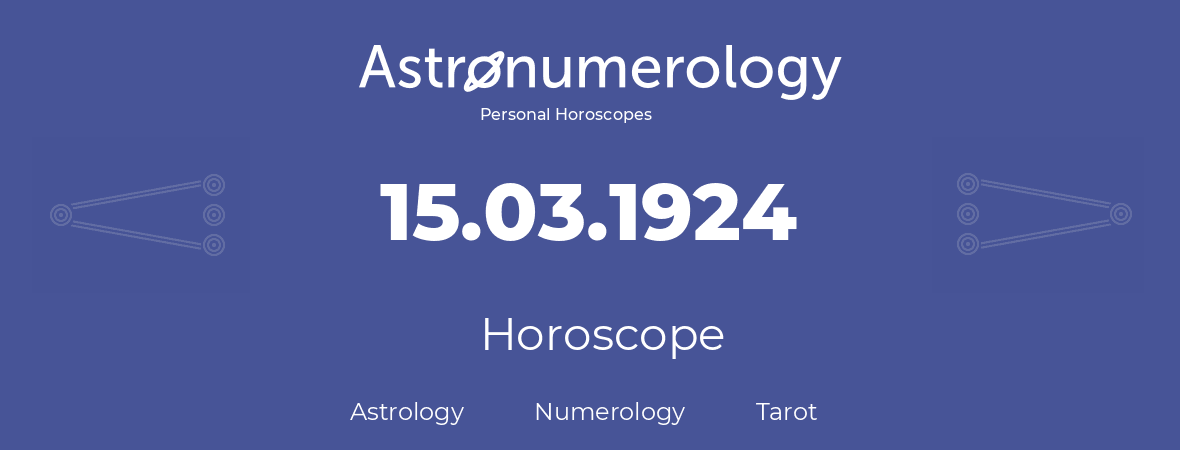 Horoscope for birthday (born day): 15.03.1924 (March 15, 1924)