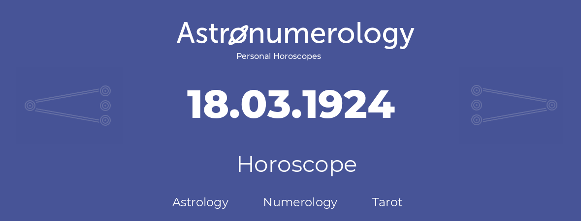 Horoscope for birthday (born day): 18.03.1924 (March 18, 1924)