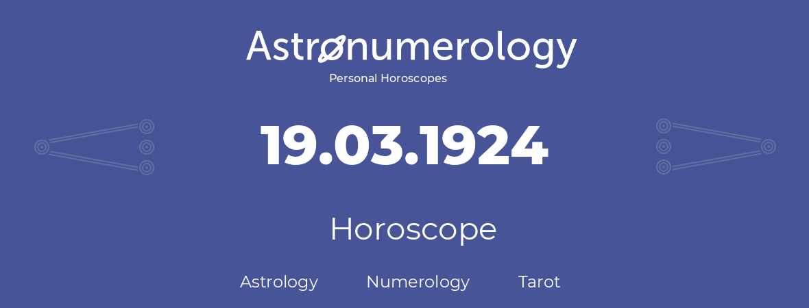 Horoscope for birthday (born day): 19.03.1924 (March 19, 1924)