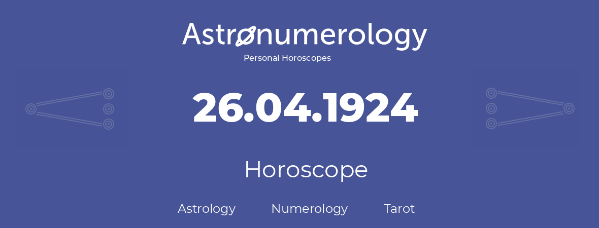Horoscope for birthday (born day): 26.04.1924 (April 26, 1924)