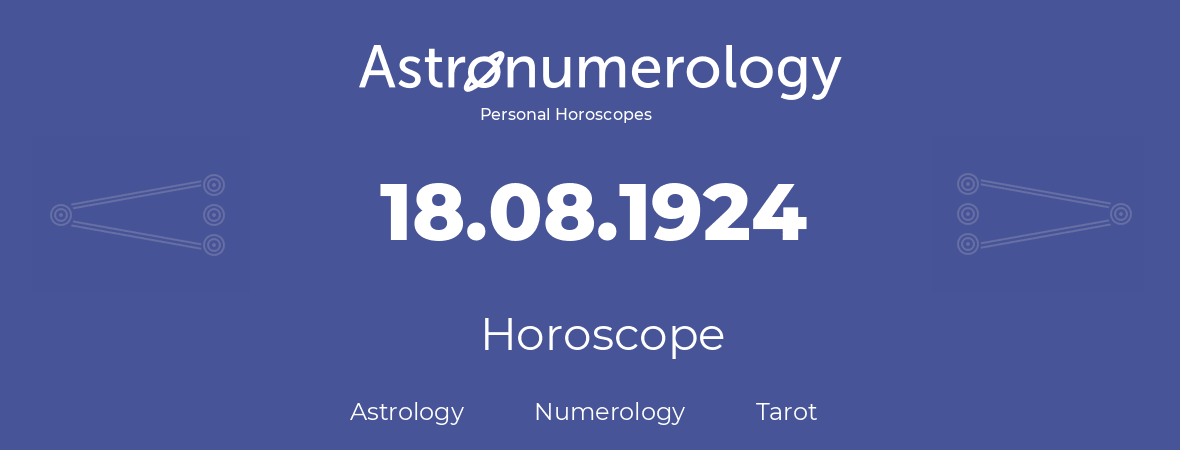 Horoscope for birthday (born day): 18.08.1924 (August 18, 1924)