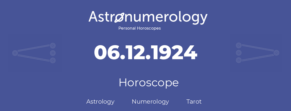 Horoscope for birthday (born day): 06.12.1924 (December 6, 1924)