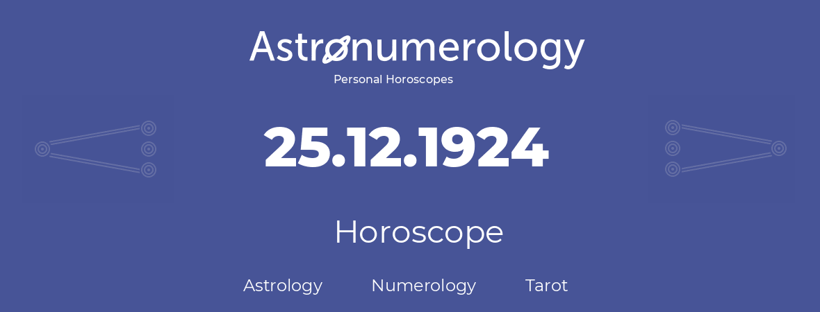 Horoscope for birthday (born day): 25.12.1924 (December 25, 1924)