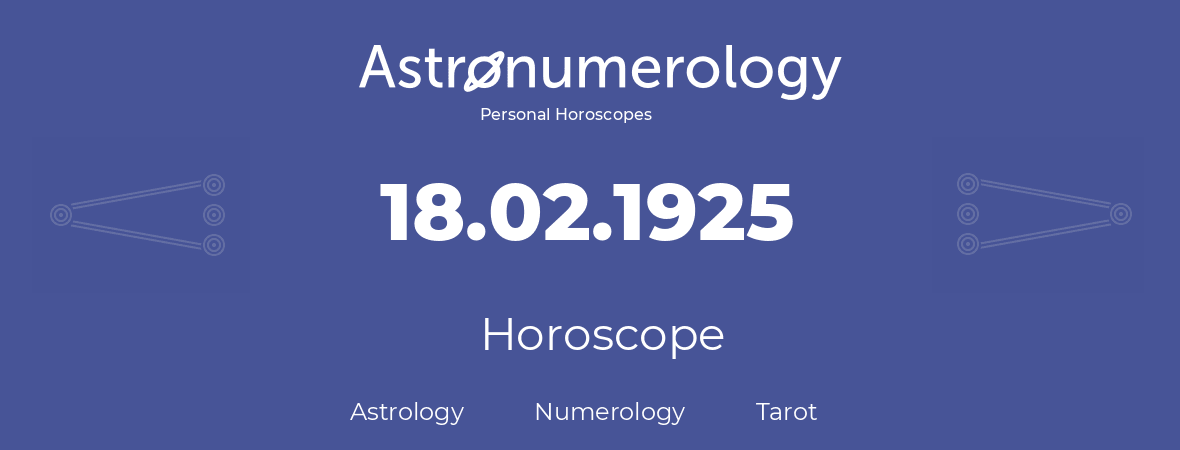 Horoscope for birthday (born day): 18.02.1925 (February 18, 1925)