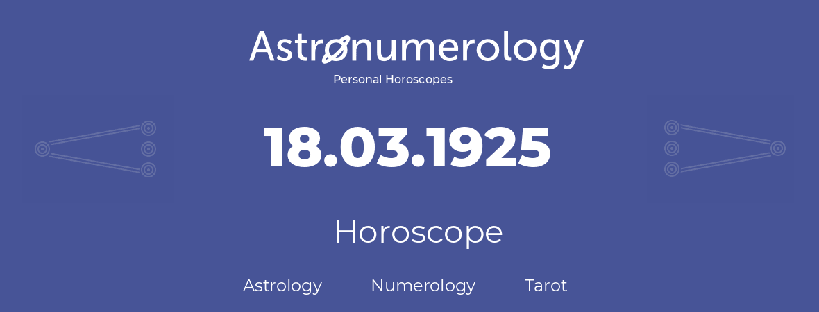 Horoscope for birthday (born day): 18.03.1925 (March 18, 1925)