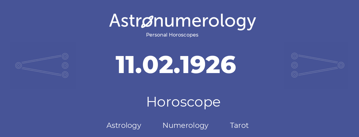 Horoscope for birthday (born day): 11.02.1926 (February 11, 1926)