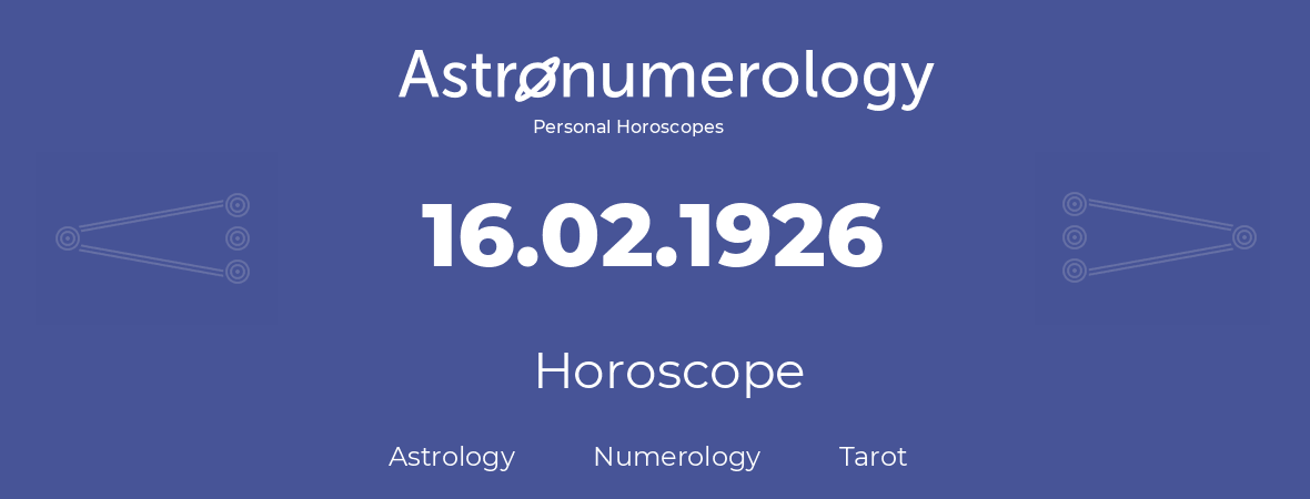 Horoscope for birthday (born day): 16.02.1926 (February 16, 1926)