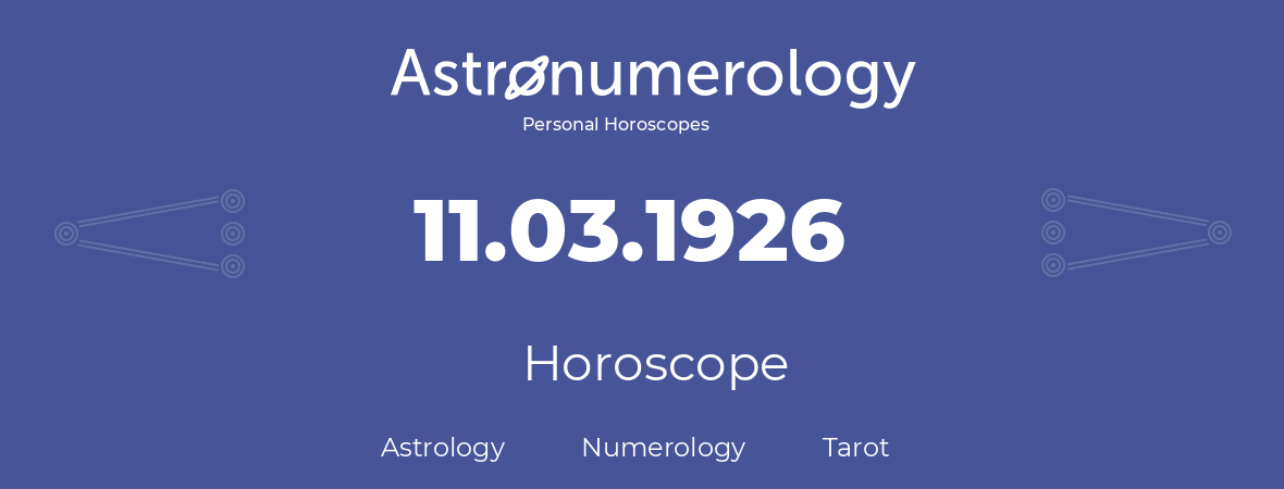 Horoscope for birthday (born day): 11.03.1926 (March 11, 1926)