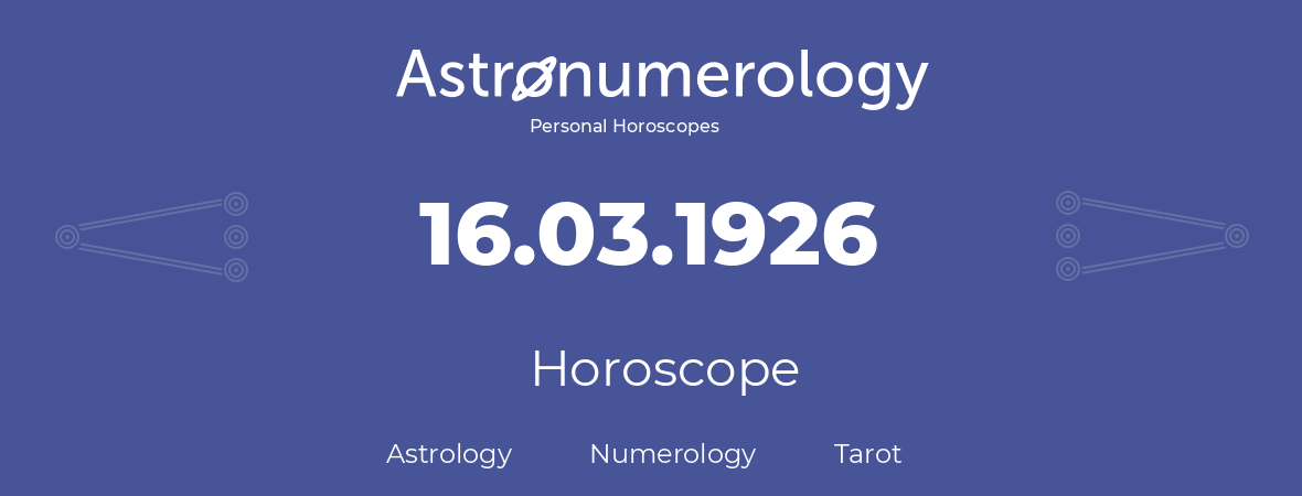 Horoscope for birthday (born day): 16.03.1926 (March 16, 1926)