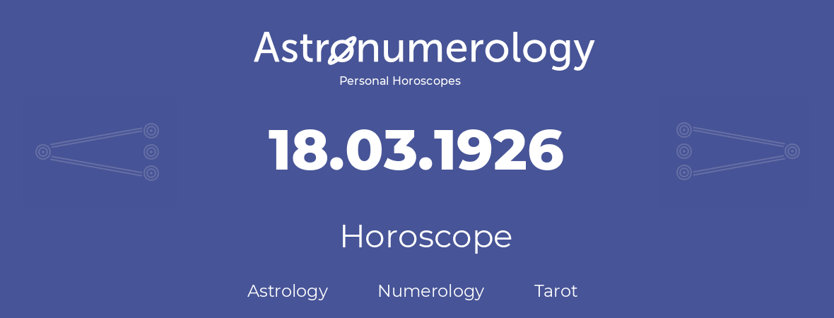 Horoscope for birthday (born day): 18.03.1926 (March 18, 1926)