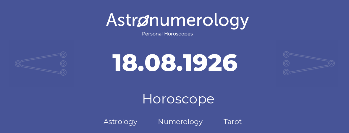 Horoscope for birthday (born day): 18.08.1926 (August 18, 1926)