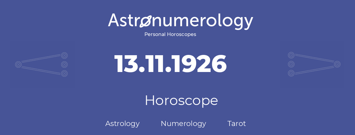 Horoscope for birthday (born day): 13.11.1926 (November 13, 1926)