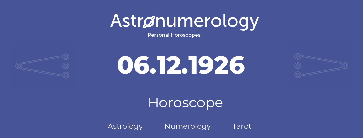 Horoscope for birthday (born day): 06.12.1926 (December 06, 1926)