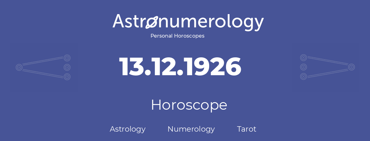 Horoscope for birthday (born day): 13.12.1926 (December 13, 1926)