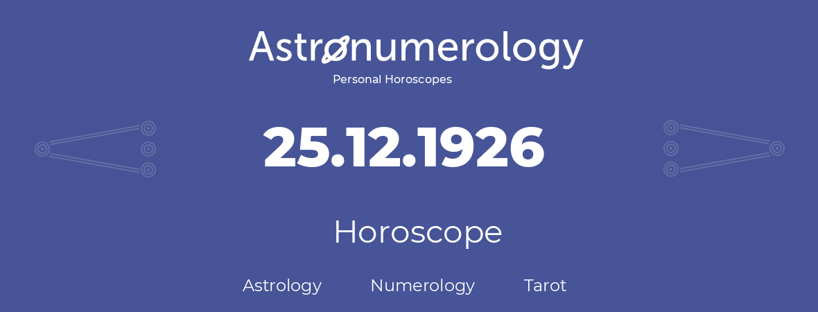 Horoscope for birthday (born day): 25.12.1926 (December 25, 1926)