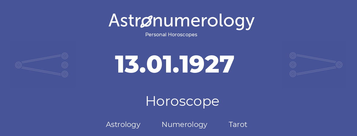 Horoscope for birthday (born day): 13.01.1927 (January 13, 1927)
