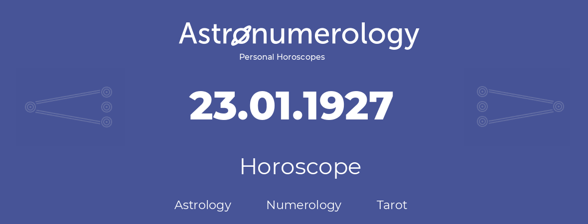 Horoscope for birthday (born day): 23.01.1927 (January 23, 1927)