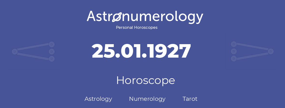 Horoscope for birthday (born day): 25.01.1927 (January 25, 1927)
