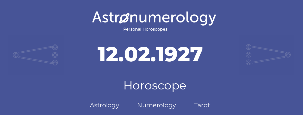 Horoscope for birthday (born day): 12.02.1927 (February 12, 1927)