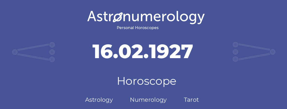 Horoscope for birthday (born day): 16.02.1927 (February 16, 1927)