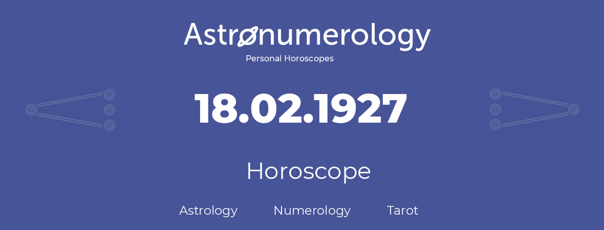 Horoscope for birthday (born day): 18.02.1927 (February 18, 1927)