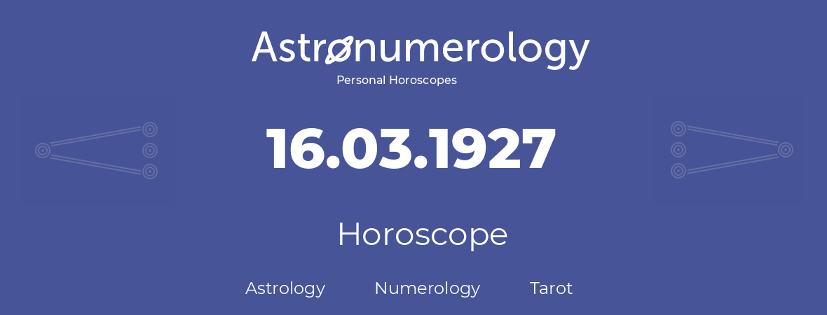 Horoscope for birthday (born day): 16.03.1927 (March 16, 1927)