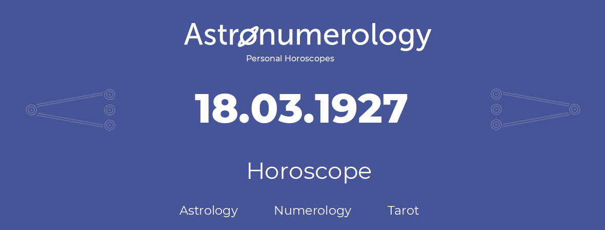 Horoscope for birthday (born day): 18.03.1927 (March 18, 1927)
