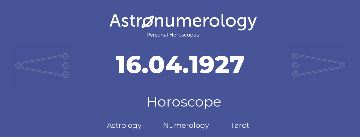 Horoscope for birthday (born day): 16.04.1927 (April 16, 1927)