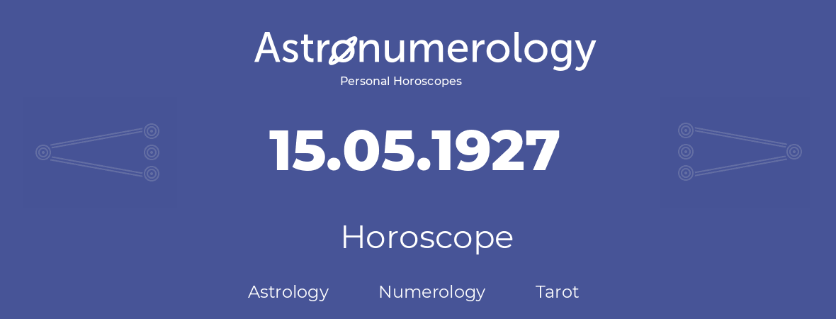 Horoscope for birthday (born day): 15.05.1927 (May 15, 1927)
