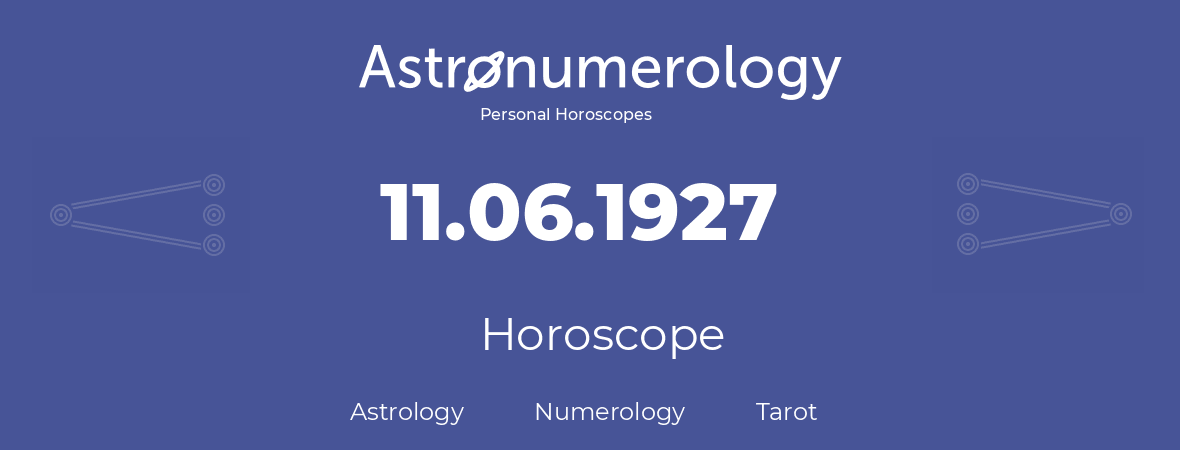 Horoscope for birthday (born day): 11.06.1927 (June 11, 1927)