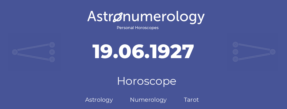 Horoscope for birthday (born day): 19.06.1927 (June 19, 1927)
