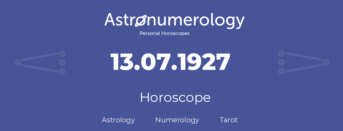 Horoscope for birthday (born day): 13.07.1927 (July 13, 1927)