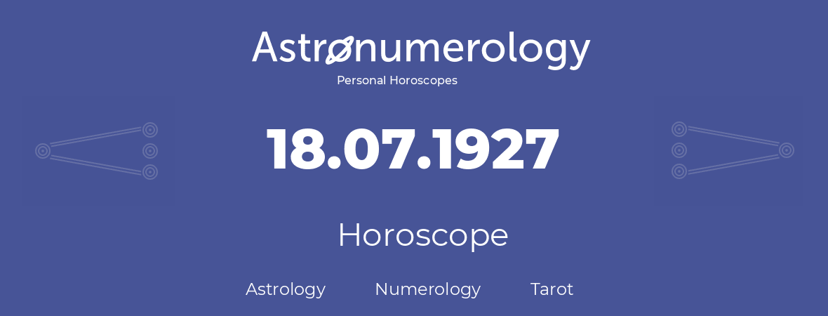 Horoscope for birthday (born day): 18.07.1927 (July 18, 1927)
