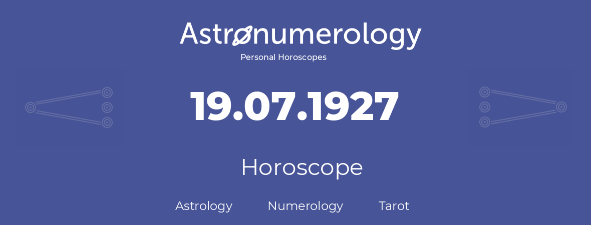 Horoscope for birthday (born day): 19.07.1927 (July 19, 1927)