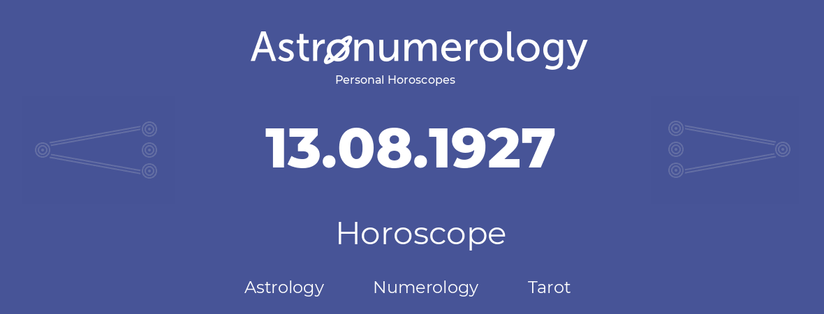 Horoscope for birthday (born day): 13.08.1927 (August 13, 1927)