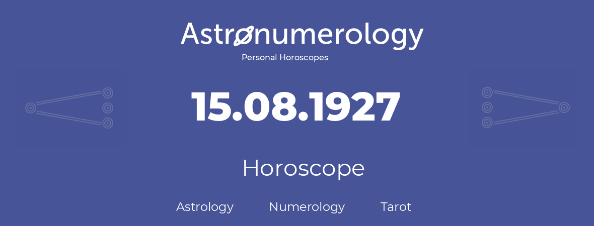 Horoscope for birthday (born day): 15.08.1927 (August 15, 1927)
