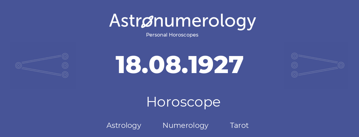 Horoscope for birthday (born day): 18.08.1927 (August 18, 1927)