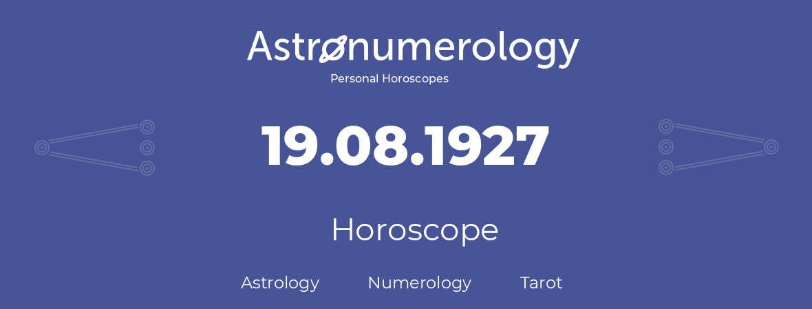 Horoscope for birthday (born day): 19.08.1927 (August 19, 1927)