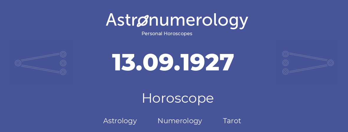 Horoscope for birthday (born day): 13.09.1927 (September 13, 1927)