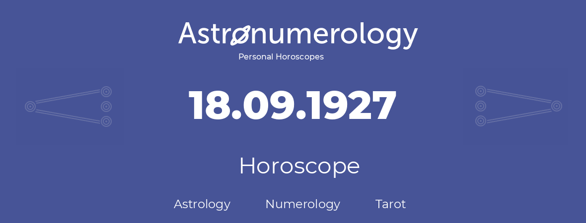 Horoscope for birthday (born day): 18.09.1927 (September 18, 1927)
