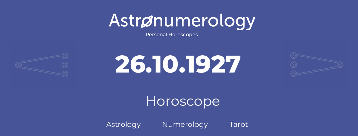 Horoscope for birthday (born day): 26.10.1927 (Oct 26, 1927)
