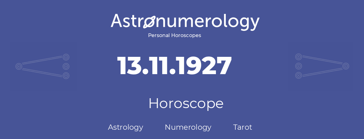 Horoscope for birthday (born day): 13.11.1927 (November 13, 1927)