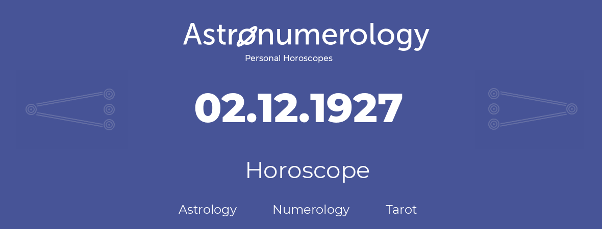 Horoscope for birthday (born day): 02.12.1927 (December 2, 1927)