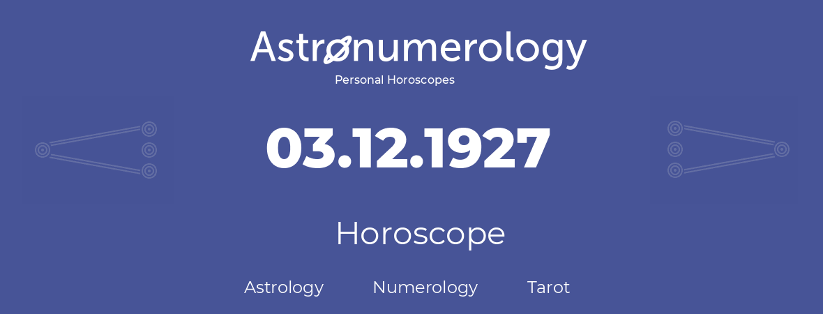 Horoscope for birthday (born day): 03.12.1927 (December 3, 1927)