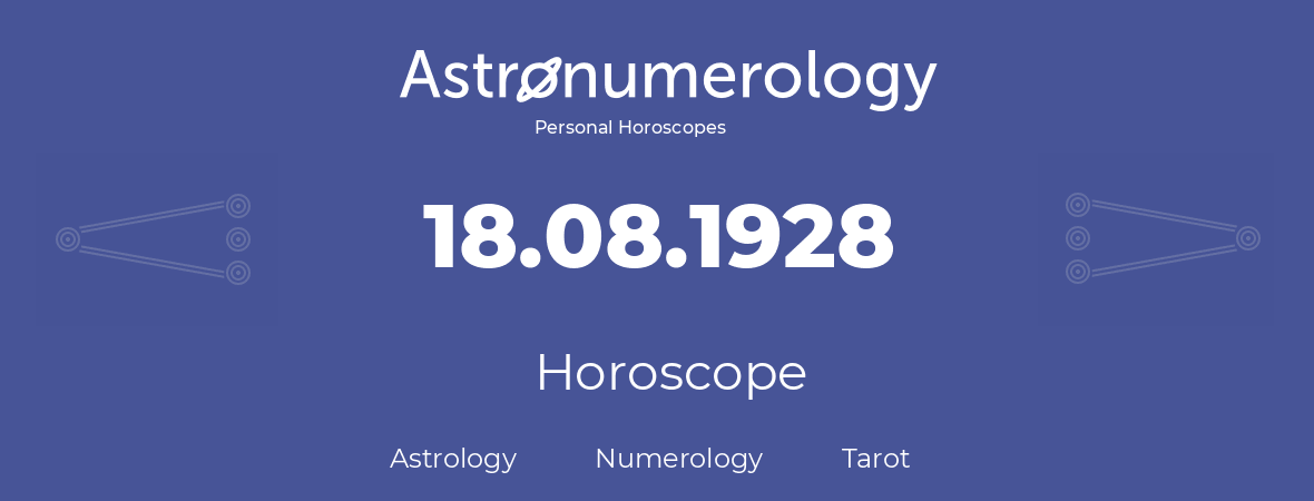 Horoscope for birthday (born day): 18.08.1928 (August 18, 1928)